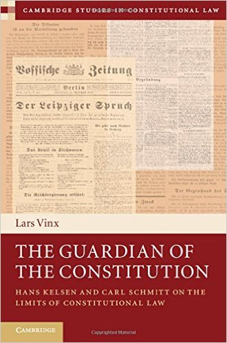 The Guardian of the Constitution: Hans Kelsen and Carl Schmitt on the Limits of Constitutional Law (Cambridge Studies in Constitutional Law)