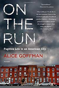 On the Run: Fugitive Life in an American City (Fieldwork Encounters and Discoveries), Alice Goffman